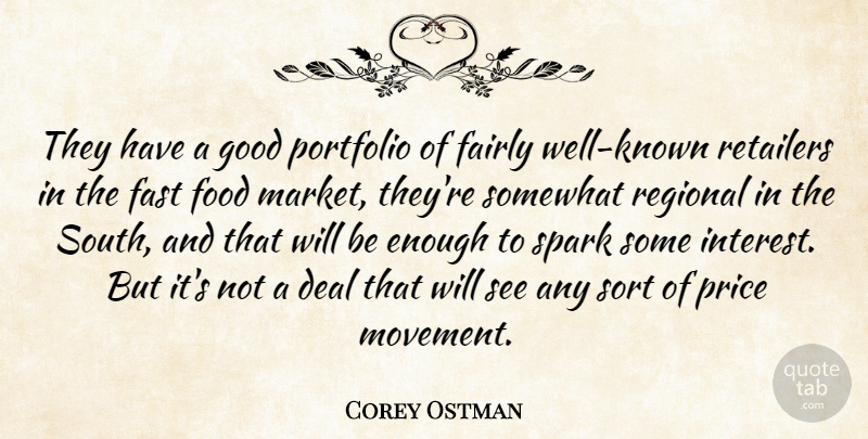 Corey Ostman Quote About Deal, Fairly, Fast, Food, Good: They Have A Good Portfolio...