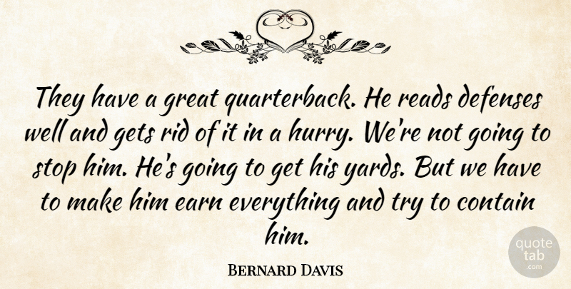 Bernard Davis Quote About Contain, Earn, Gets, Great, Reads: They Have A Great Quarterback...