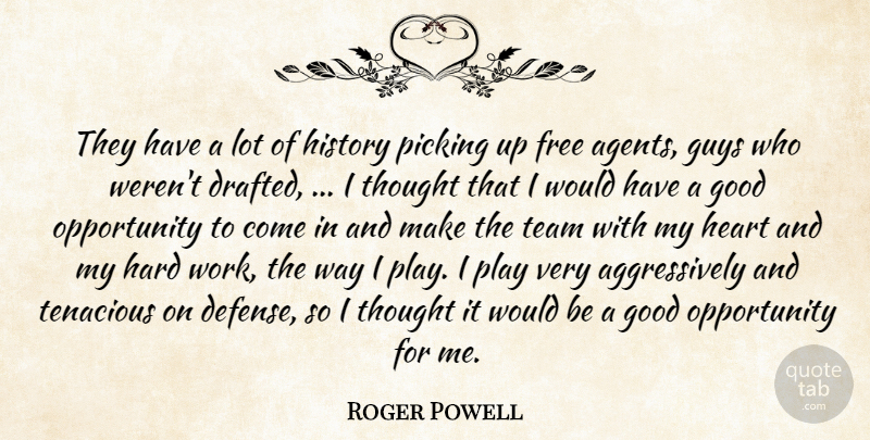 Roger Powell Quote About Free, Good, Guys, Hard, Heart: They Have A Lot Of...