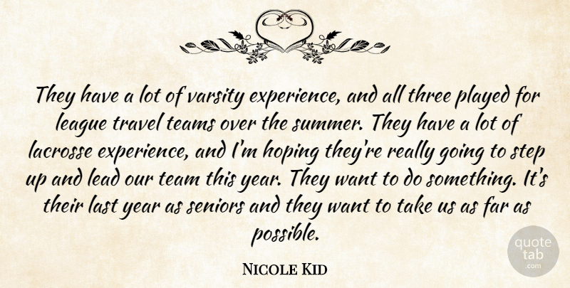 Nicole Kid Quote About Experience, Far, Hoping, Last, Lead: They Have A Lot Of...