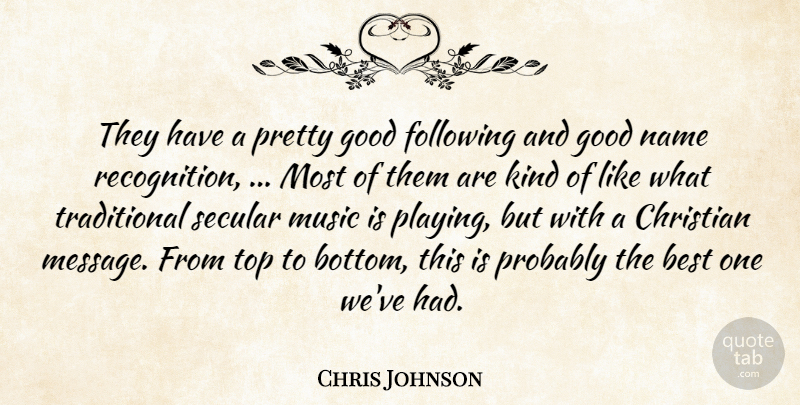 Chris Johnson Quote About Best, Christian, Following, Good, Music: They Have A Pretty Good...
