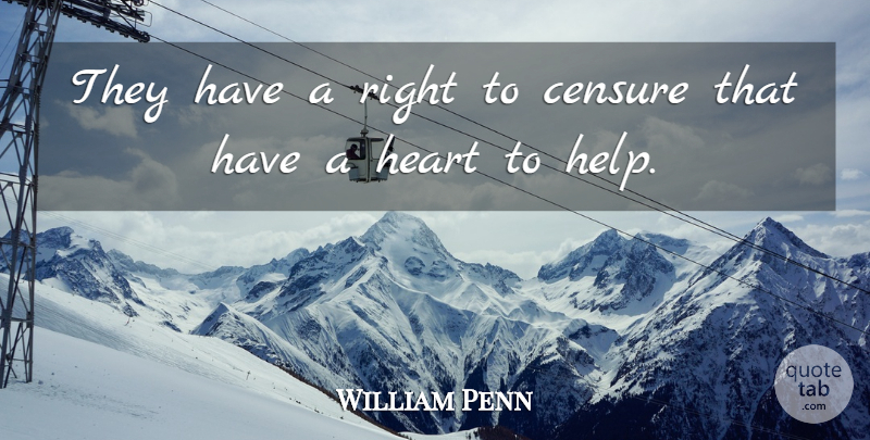 William Penn Quote About Heart, Helping, Blame: They Have A Right To...