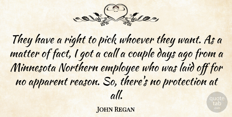 John Regan Quote About Apparent, Call, Couple, Days, Employee: They Have A Right To...