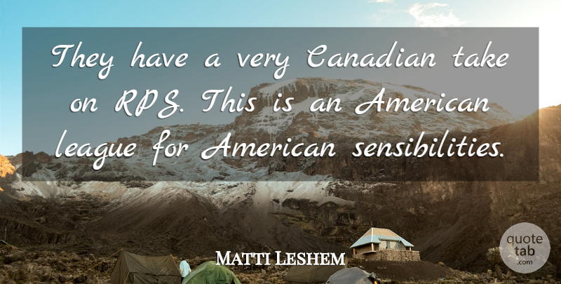 Matti Leshem Quote About Canadian, League: They Have A Very Canadian...