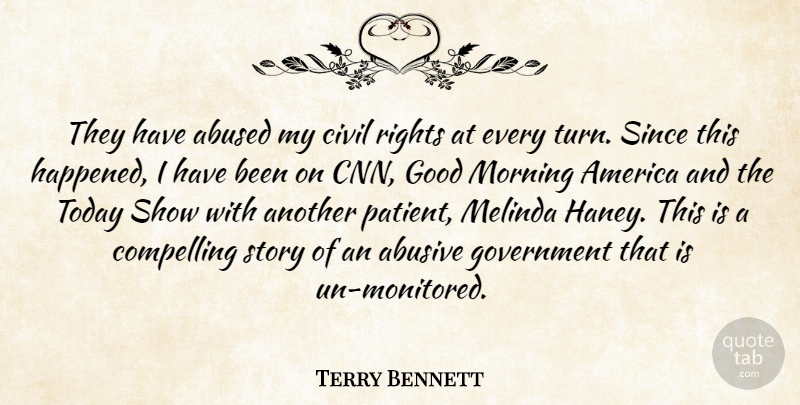 Terry Bennett Quote About America, Civil, Compelling, Good, Government: They Have Abused My Civil...