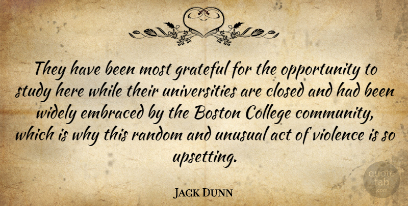 Jack Dunn Quote About Act, Boston, Closed, College, Embraced: They Have Been Most Grateful...