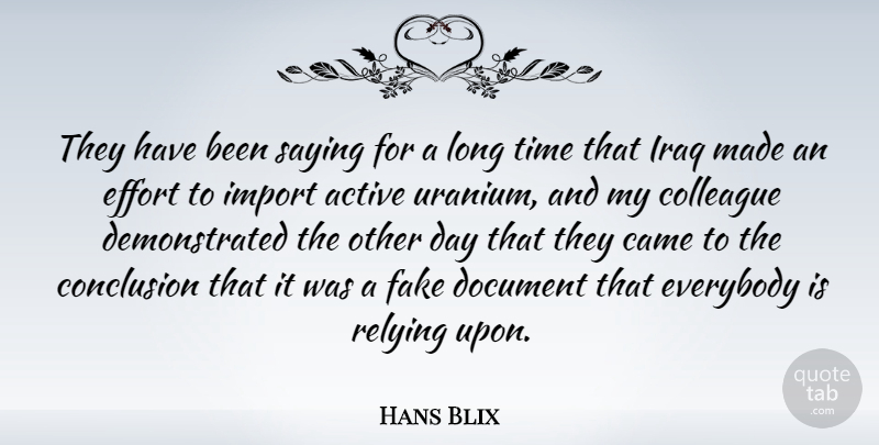Hans Blix Quote About Fake People, Iraq, Long: They Have Been Saying For...