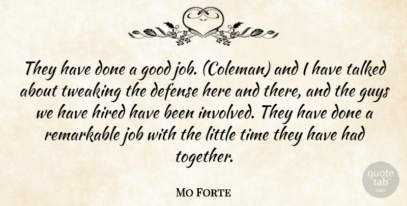 Mo Forte Quote About Defense, Good, Guys, Hired, Job: They Have Done A Good...