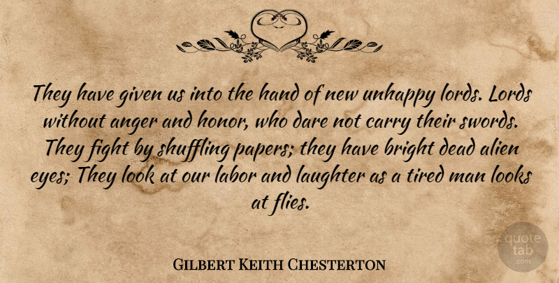 Gilbert Keith Chesterton Quote About Alien, Anger, Bright, Carry, Dare: They Have Given Us Into...