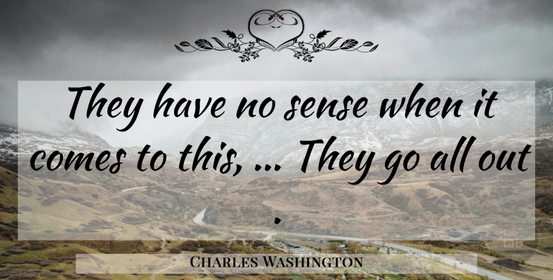 Charles Washington Quote About undefined: They Have No Sense When...