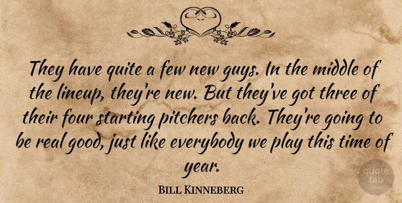 Bill Kinneberg Quote About Everybody, Few, Four, Middle, Pitchers: They Have Quite A Few...
