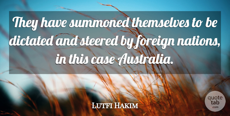 Lutfi Hakim Quote About Case, Dictated, Foreign, Nations, Steered: They Have Summoned Themselves To...