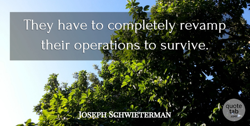 Joseph Schwieterman Quote About Operations: They Have To Completely Revamp...