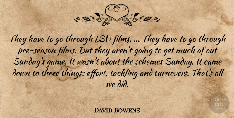 David Bowens Quote About Came, Schemes, Tackling, Three: They Have To Go Through...