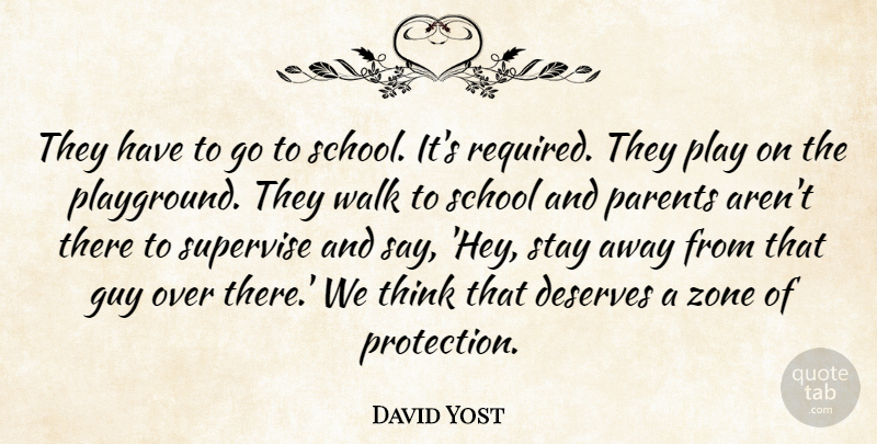 David Yost Quote About Deserves, Guy, Parents, School, Stay: They Have To Go To...