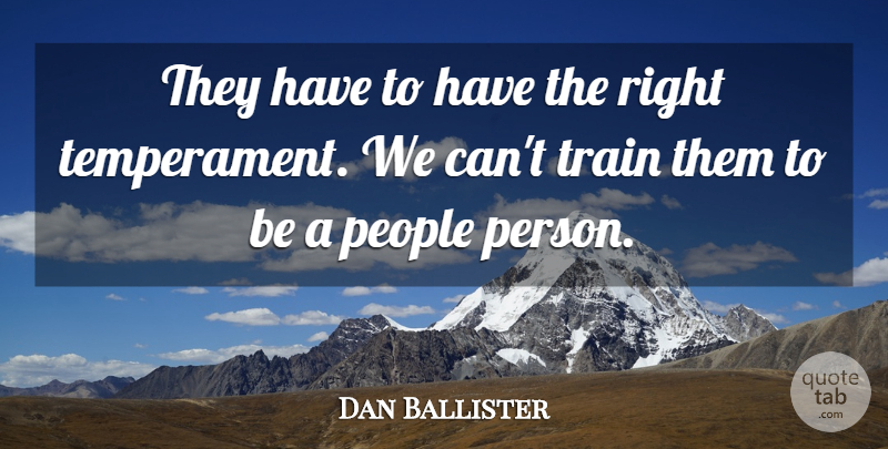 Dan Ballister Quote About People, Train: They Have To Have The...
