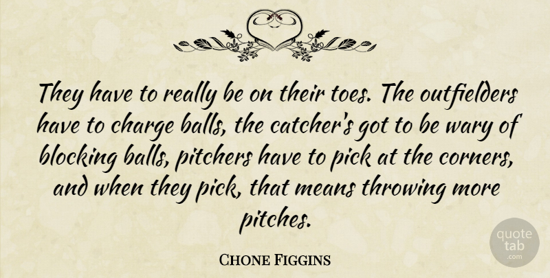 Chone Figgins Quote About Balls, Blocking, Charge, Means, Pick: They Have To Really Be...