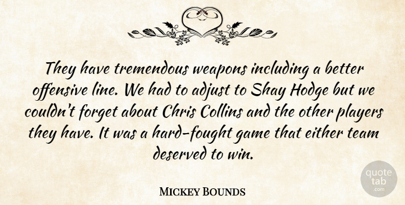 Mickey Bounds Quote About Adjust, Chris, Collins, Deserved, Either: They Have Tremendous Weapons Including...