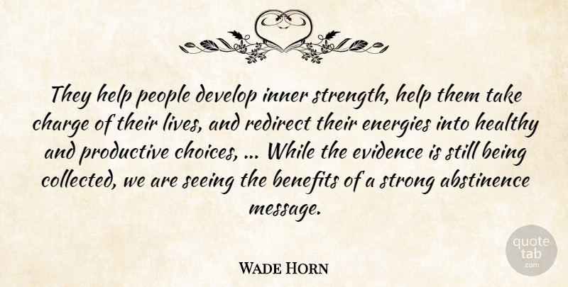 Wade Horn Quote About Abstinence, Benefits, Charge, Develop, Energies: They Help People Develop Inner...