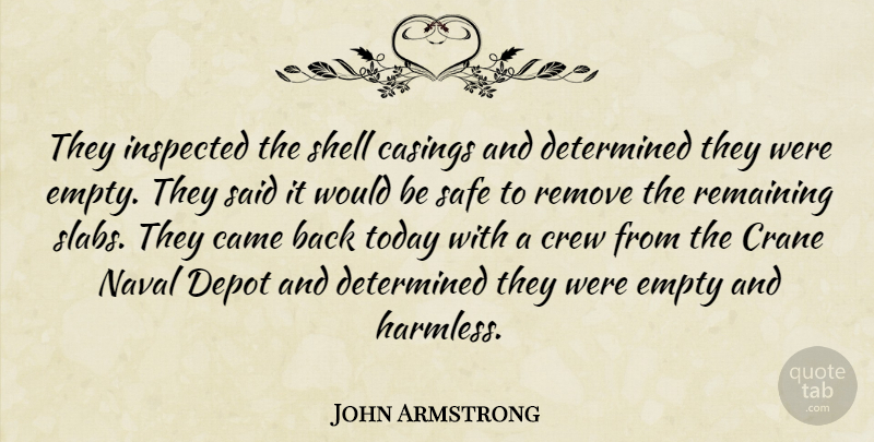 John Armstrong Quote About Came, Crew, Determined, Empty, Naval: They Inspected The Shell Casings...