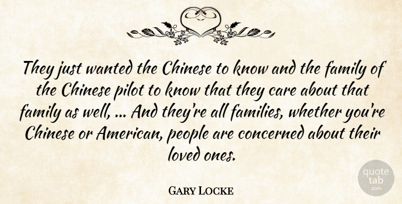 Gary Locke Quote About Care, Chinese, Concerned, Family, Loved: They Just Wanted The Chinese...