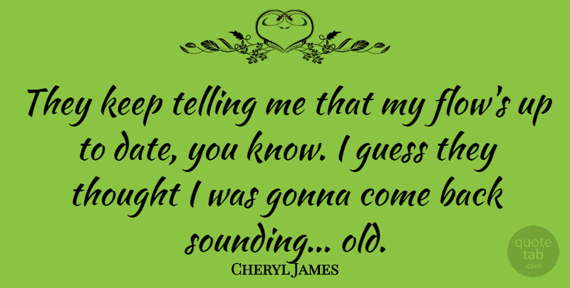 Cheryl James Quote About Gonna, Telling: They Keep Telling Me That...