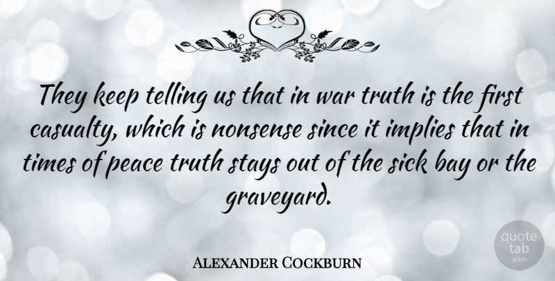 Alexander Cockburn Quote About War, Sick, Firsts: They Keep Telling Us That...