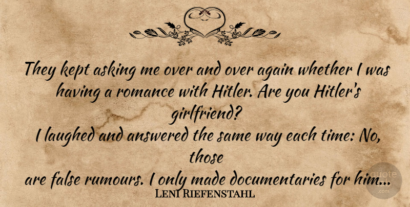 Leni Riefenstahl Quote About Girlfriend, Romance, Way: They Kept Asking Me Over...