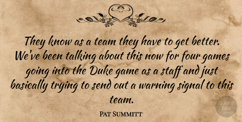 Pat Summitt Quote About Basically, Duke, Four, Game, Games: They Know As A Team...