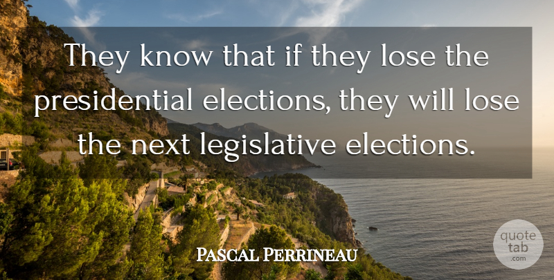Pascal Perrineau Quote About Elections, Lose, Next: They Know That If They...