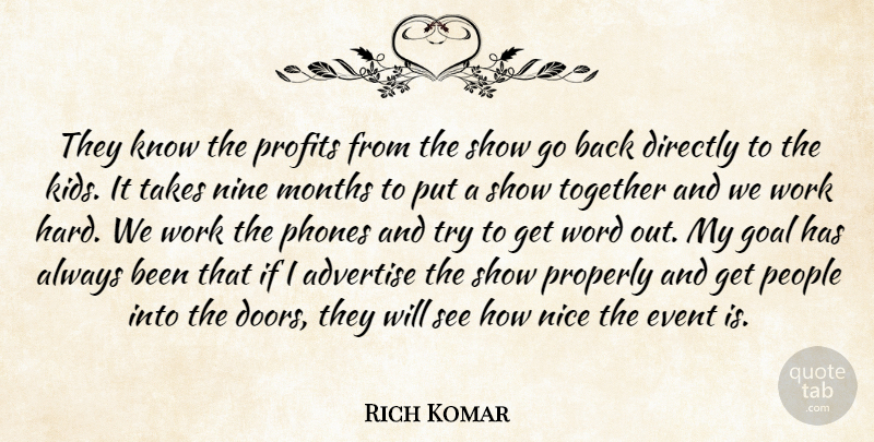 Rich Komar Quote About Advertise, Directly, Event, Goal, Months: They Know The Profits From...