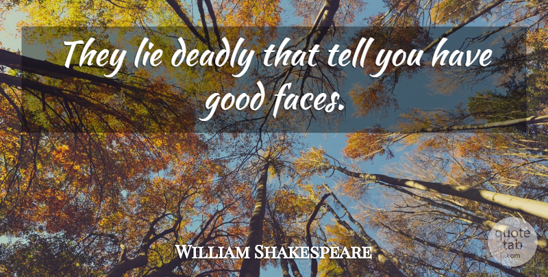 William Shakespeare Quote About Lying, Faces: They Lie Deadly That Tell...
