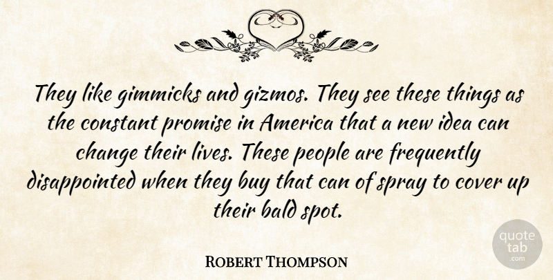 Robert Thompson Quote About America, Bald, Buy, Change, Constant: They Like Gimmicks And Gizmos...