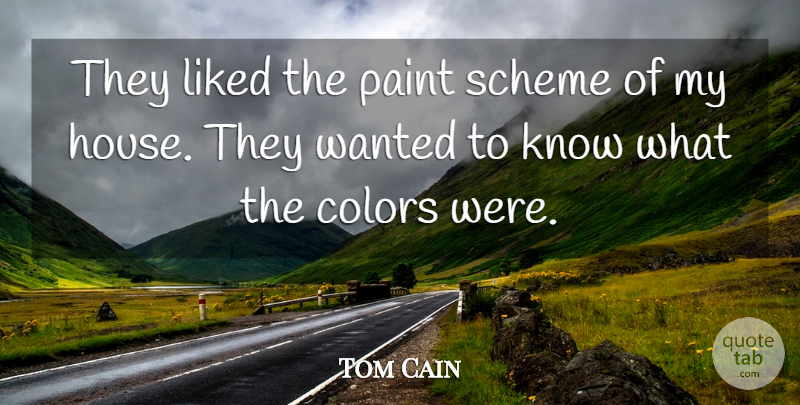 Tom Cain Quote About Colors, Liked, Paint, Scheme: They Liked The Paint Scheme...