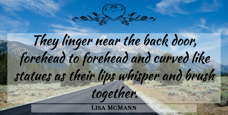 Lisa McMann Quote About Doors, Together, Lips: They Linger Near The Back...
