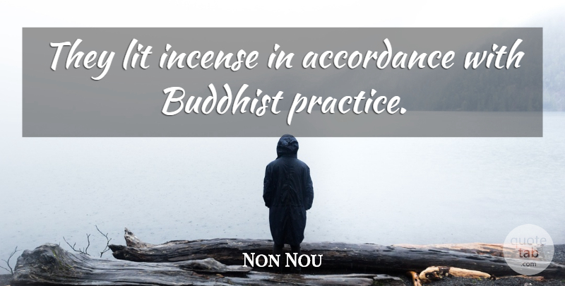Non Nou Quote About Buddhist, Lit, Practice: They Lit Incense In Accordance...