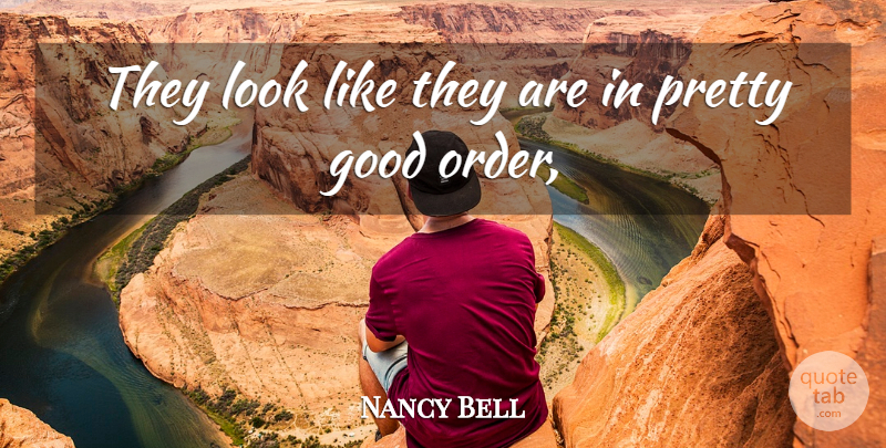 Nancy Bell Quote About Good: They Look Like They Are...