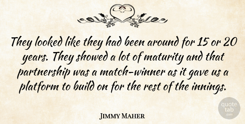 Jimmy Maher Quote About Build, Gave, Looked, Maturity, Platform: They Looked Like They Had...