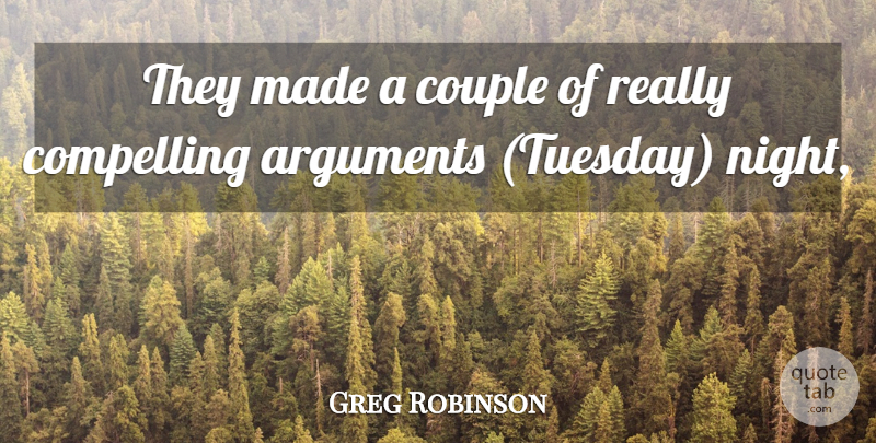 Greg Robinson Quote About Compelling, Couple: They Made A Couple Of...