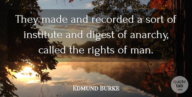 Edmund Burke Quote About Men, Rights, Anarchy: They Made And Recorded A...