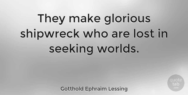 Gotthold Ephraim Lessing Quote About World, Lost, Glorious: They Make Glorious Shipwreck Who...
