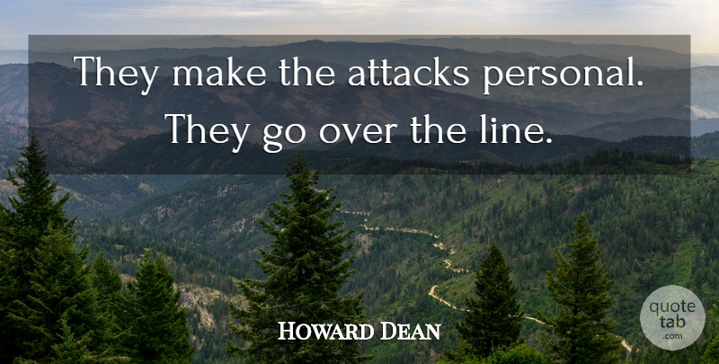 Howard Dean Quote About Attacks: They Make The Attacks Personal...
