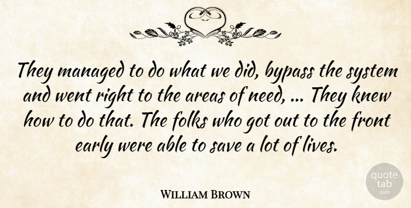 William Brown Quote About Areas, Bypass, Early, Folks, Front: They Managed To Do What...