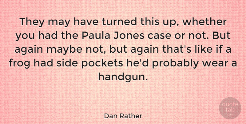 Dan Rather Quote About Pockets, May, Frogs: They May Have Turned This...