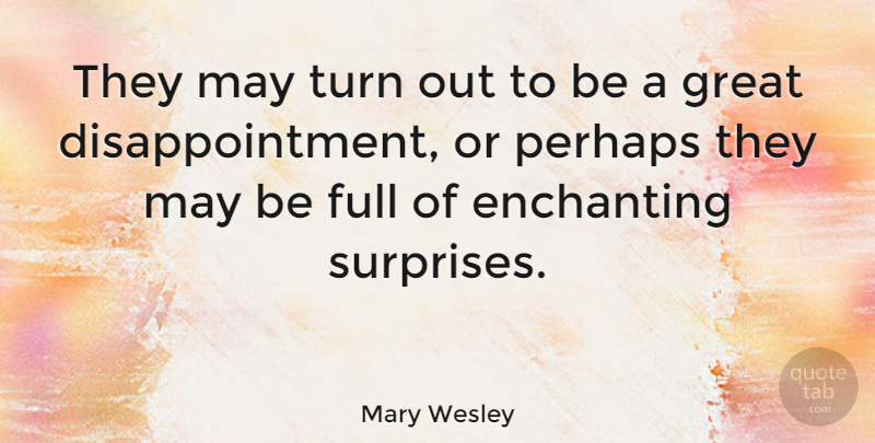 Mary Wesley Quote About Disappointment, May, Surprise: They May Turn Out To...