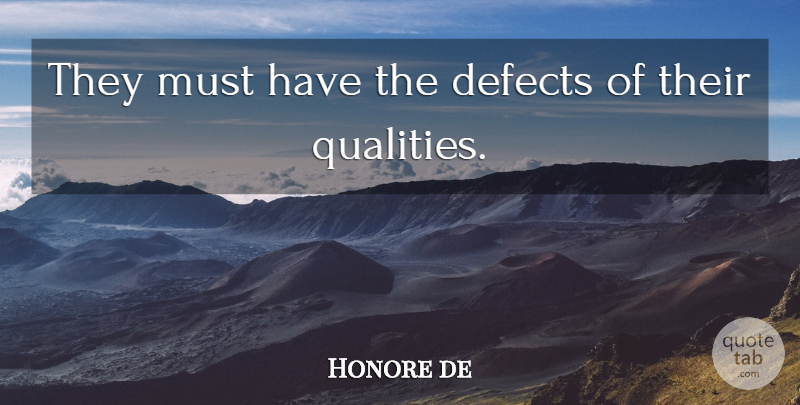 Honore de Quote About Defects: They Must Have The Defects...
