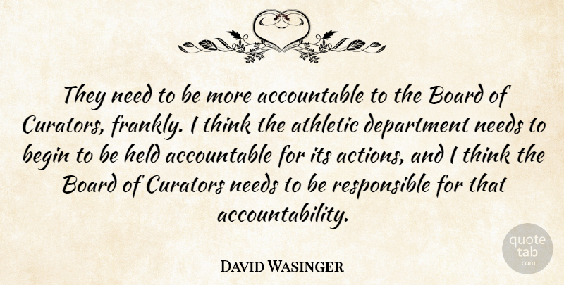 David Wasinger Quote About Athletic, Begin, Board, Department, Held: They Need To Be More...