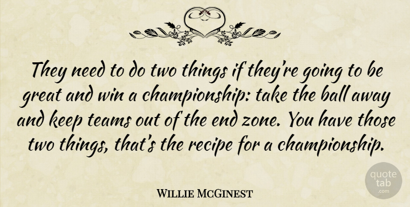 Willie McGinest Quote About Team, Winning, Two: They Need To Do Two...