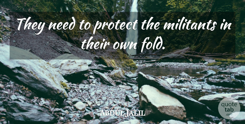 Abdul Jalil Quote About Protect: They Need To Protect The...