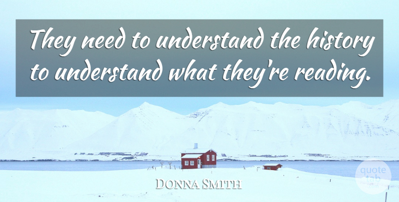 Donna Smith Quote About History, Understand: They Need To Understand The...